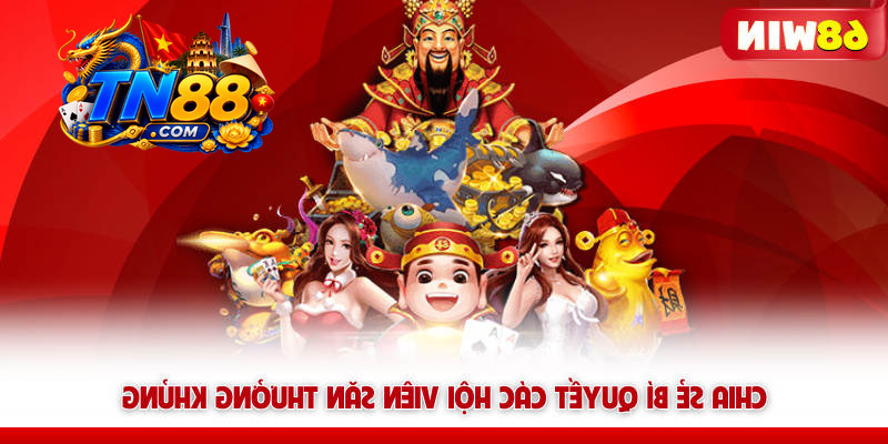 Nổ Hũ 68WIN – Quay Là Nổ, Săn Jackpot Là Đổi Đời 8 Chia sẻ bí quyết các hội viên TN88 săn thưởng khủng