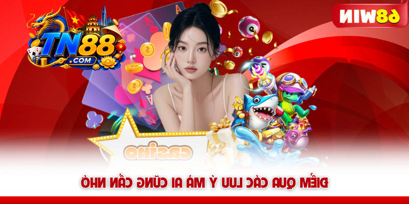 Đăng Ký 68WIN – Tạo Tài Khoản Nhanh, Vào Chơi Max Dễ 12 Điểm qua các lưu ý TN88 mà ai cũng cần nhớ