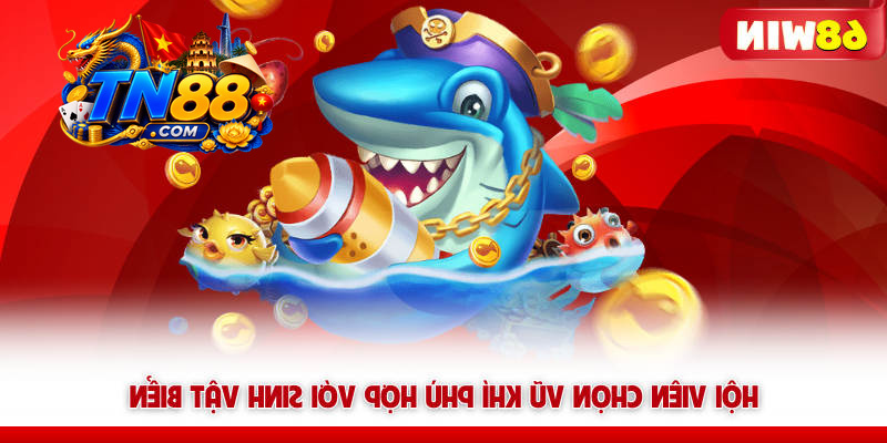 Hội viên chọn vũ khí bắn cá TN88 phù hợp với sinh vật biển