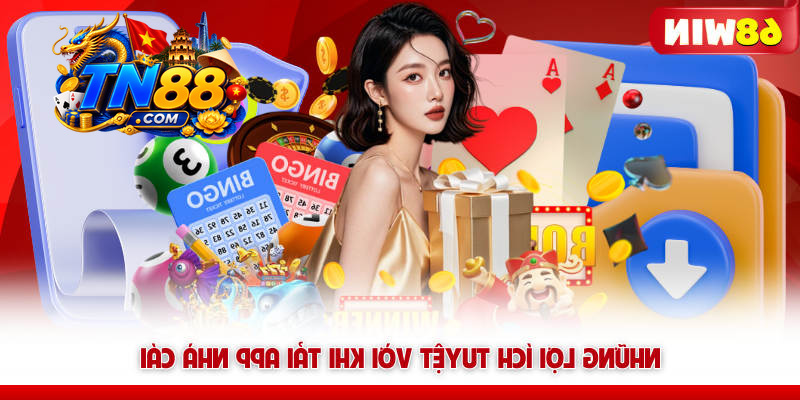 Những lợi ích tuyệt vời khi tải app nhà cái TN88